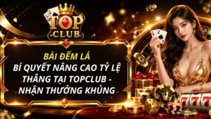 Bài đếm lá – Bí quyết nâng cao tỷ lệ thắng tại TOPCLUB