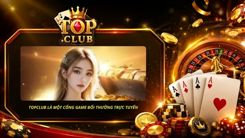TOPCLUB là một cổng game đổi thưởng trực tuyến với nhiều sảnh giải trí hấp dẫn