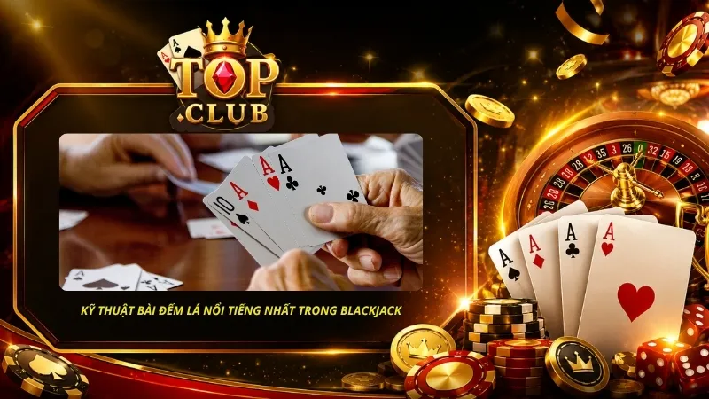 Kỹ thuật bài đếm lá nổi tiếng nhất trong nhiều tựa game đỏ đen, nhất là Blackjack