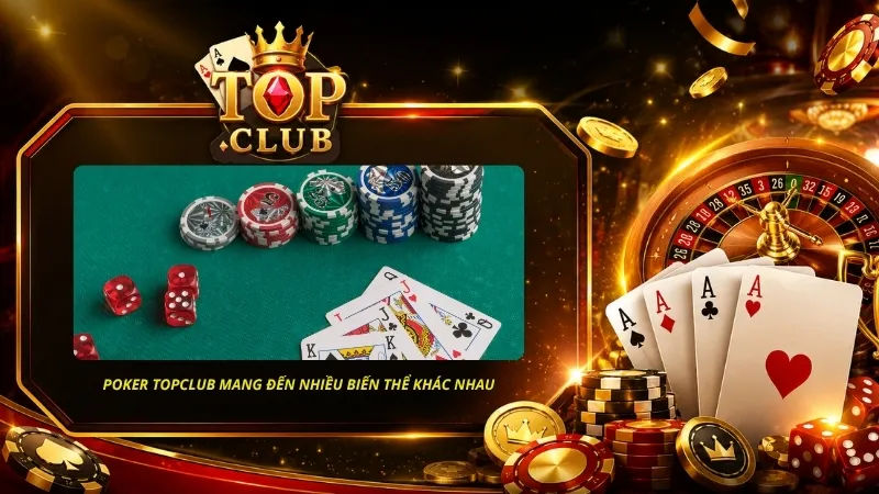 Poker TOPCLUB mang đến nhiều biến thể khác nhau để người chơi thoải mái lựa chọn