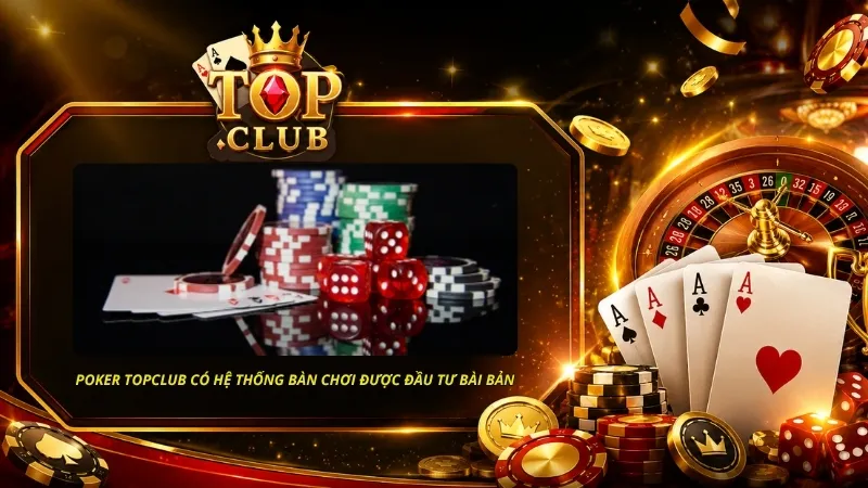 Poker TOPCLUB được nhiều người lựa chọn nhờ hệ thống bàn chơi được đầu tư bài bản