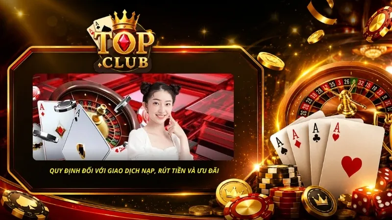 Tìm hiểu quy định đối với giao dịch nạp, rút tiền và chương trình ưu đãi
