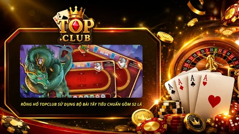 Rồng Hổ TOPCLUB sử dụng bộ bài Tây tiêu chuẩn gồm 52 lá và không sử dụng quân Joker
