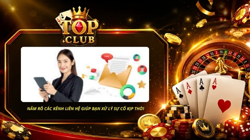 Chủ động nắm rõ các kênh liên hệ TOPCLUB không chỉ giúp bạn xử lý sự cố kịp thời