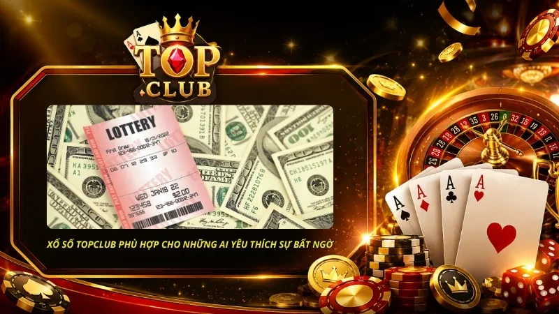 Xổ Số TOPCLUB mang đến không gian trải nghiệm phù hợp cho những ai yêu thích sự bất ngờ